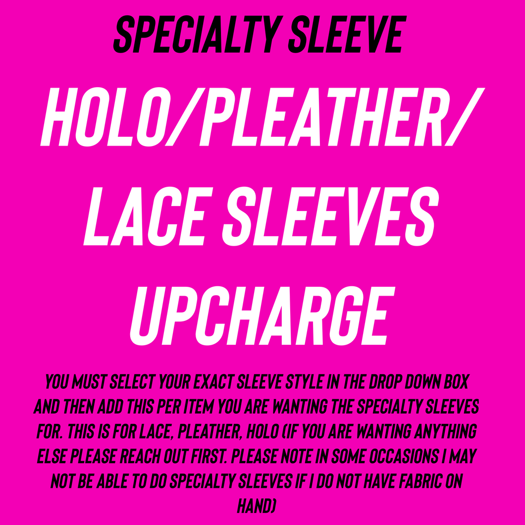 Holo/Pleather/Lace Upcharge(must select exact sleeve style when selecting when print/solid) this is only the Holo/pleather/lace sleeves upcharge. SLEEVES ONLY, NO mystery items