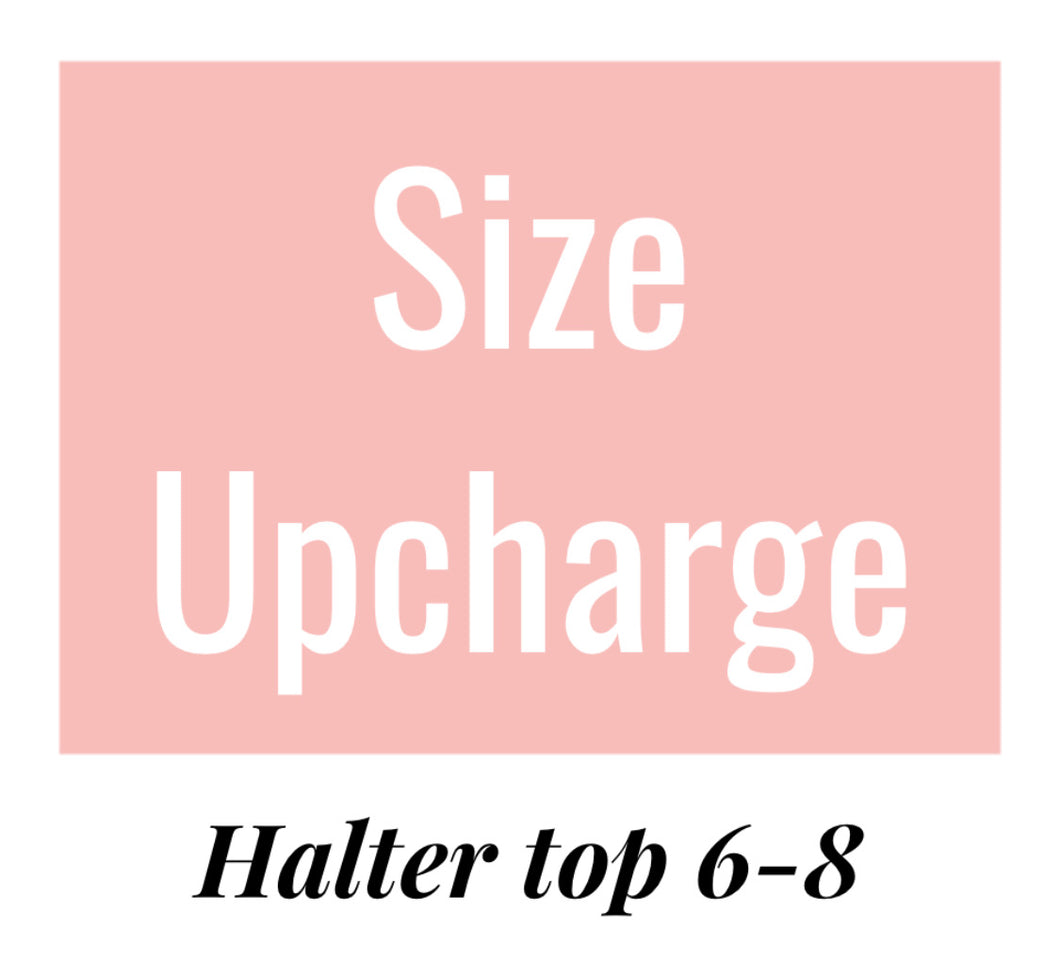 Halter top Upcharge size 6-8 years