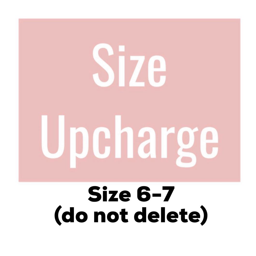 Size Upcharge Tops/bottoms sizes 6-7(do not delete this listing)